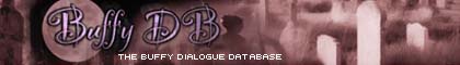 The Buffy DB -- A searchable database of BtVS dialogue and more...